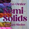 Dye-to-Order: Semi-Solid Colorways (100-gm Skeins)