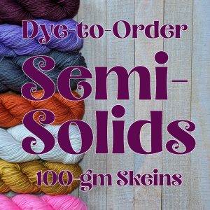 Dye-to-Order: Semi-Solid Colorways (100-gm Skeins)